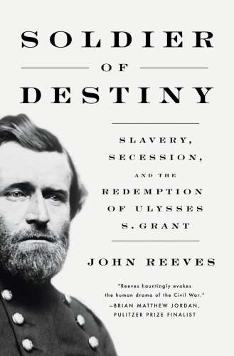 Book Review: 'Soldier of Destiny' traces Ulysses S. Grant's complicated route before the White House - Vimarsana News